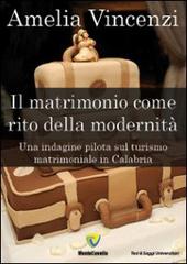 Il matrimonio come rito della modernità. Una indagine pilota sul turismo matrimoniale in Calabria di Amelia Vincenzi edito da Montecovello