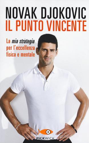 Il punto vincente. La mia strategia per l'eccellenza fisica e mentale di Novak Djokovic edito da Sperling & Kupfer