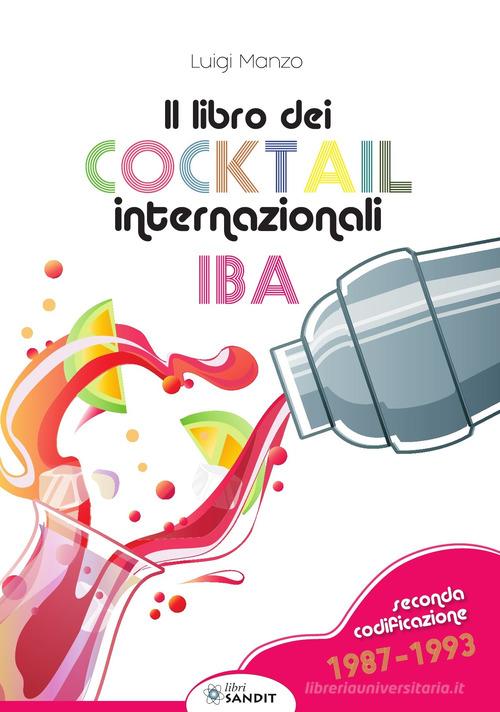 Il libro dei cocktail internazionali. Seconda codificazione 1987-1993 di Luigi Manzo edito da Sandit Libri