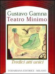 Teatro minimo (tredici atti unici) di Gustavo Gamna edito da Todariana
