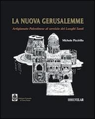 La nuova Gerusalemme. Artigianato palestinese al servizo dei luoghi santi di Michele Piccirillo edito da Velar