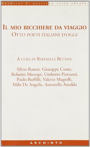 Il mio bicchiere da viaggio. Otto poeti italiani d'oggi edito da Archinto