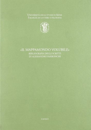 Il mappamondo volubile. Bibliografia degli scritti di Alessandro Parronchi edito da Cadmo