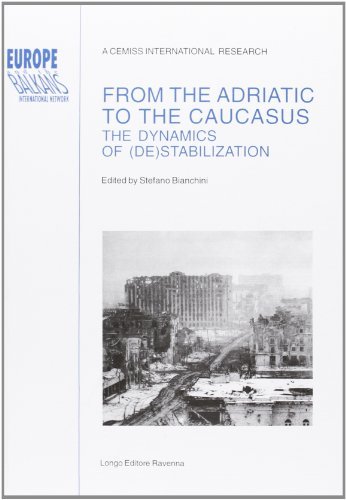 From the Adriatic to the Caucasus. The dynamics of (de)stabilization edito da Longo Angelo