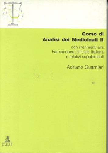 Corso di analisi dei medicinali 2. Con riferimenti alla farmacopea ufficiale italiana e relativi supplementi di Adriano Guarnieri edito da CLUEB