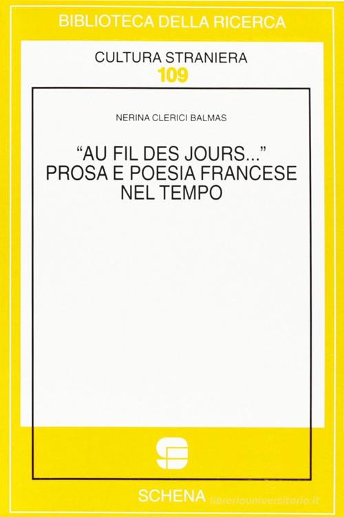 Au fil des jours... Prosa e poesia francese nel tempo di Nerina Balmas Clerici edito da Schena Editore