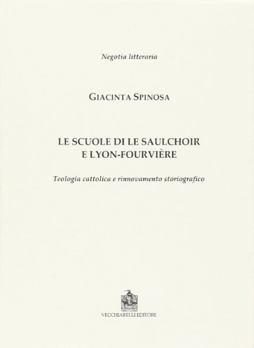 Le scuole di Le Salchoir e Lyon-Fourvière. Teologia cattolica e rinnovamento storiografico di Giacinta Spinosa edito da Vecchiarelli
