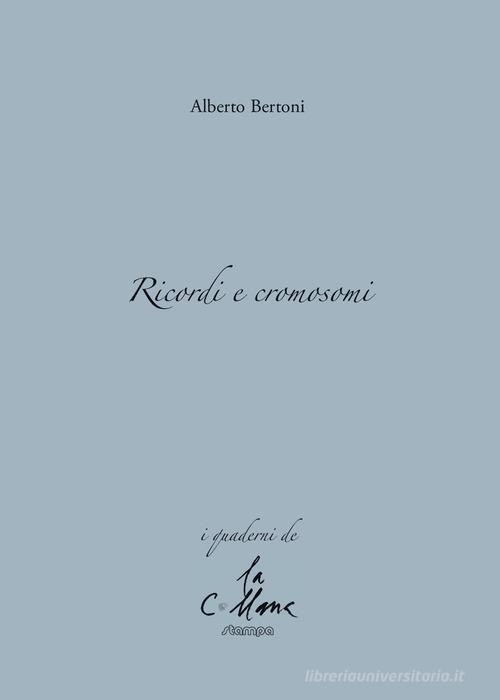 Ricordi e cromosomi di Alberto Bertoni edito da Stampa 2009