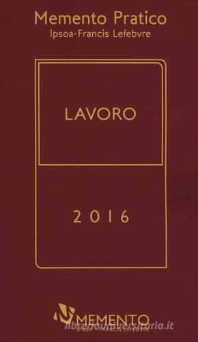 Memento pratico lavoro 2016 edito da IPSOA-Francis Lefebvre