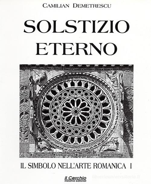 Il simbolo nell'arte romanica vol.1 di Camilian Demetrescu edito da Il Cerchio
