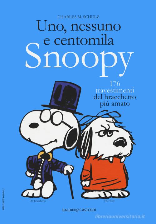 Uno, nessuno e centomila. Snoopy. 176 travestimenti del bracchetto più amato di Charles M. Schulz edito da Baldini + Castoldi