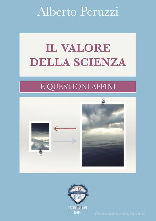 Il valore della scienza e questioni affini di Alberto Peruzzi edito da Via Laura