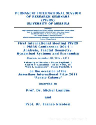 First international meeting PISRS. Analysis, fractal geometry, dynamical systems and economics. Program and book of abstracts (Messina, 8-13 novembre 2011) edito da Il Gabbiano (Messina)