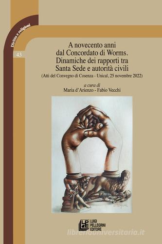 A novecento anni dal Concordato di Worms. Dinamiche dei rapporti tra Santa Sede e autorità civili. Atti del Convegno (Cosenza, Unical, 25 novembre 2022) edito da Pellegrini