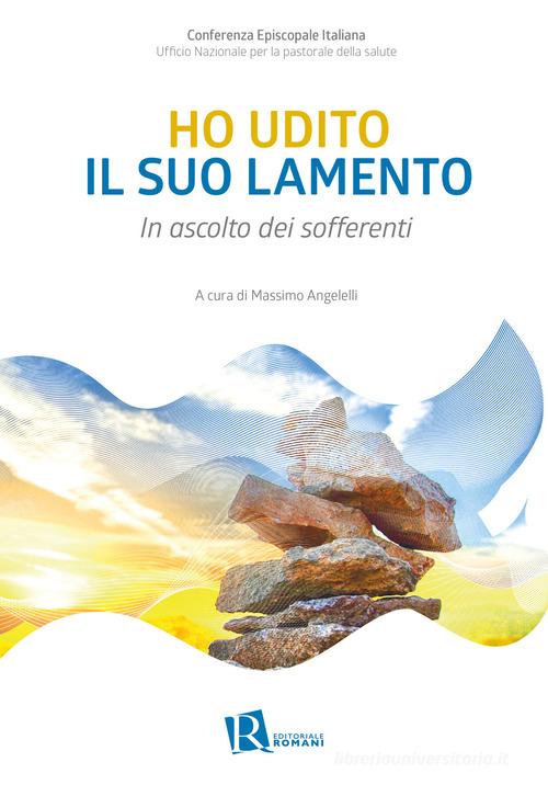 Ho udito il suo lamento. In ascolto dei sofferenti edito da Editoriale Romani