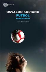 Fútbol. Storie di calcio di Osvaldo Soriano edito da Einaudi
