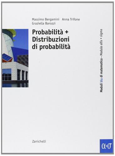 Corso base blu di matematica. Modulo alfa-sigma: Probabilità e distribuzioni di probabilità. Per le Scuole superiori di Massimo Bergamini, Anna Trifone, Graziella Barozzi edito da Zanichelli