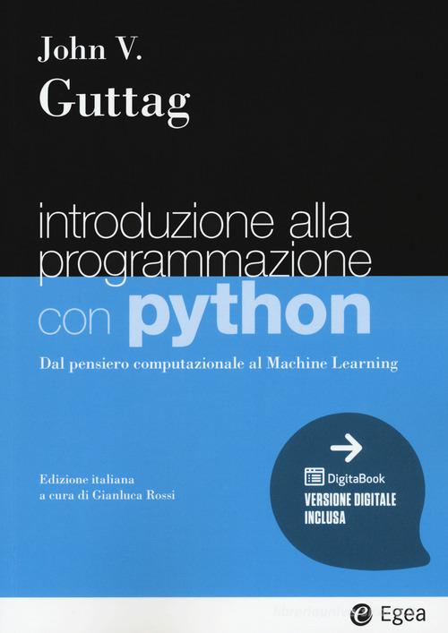 Introduzione alla programmazione con Python. Dal pensiero computazionale al machine learning di John V. Guttag edito da EGEA