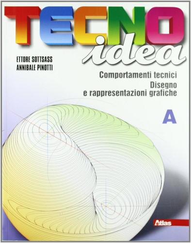 Tecnoidea. Vol. A-B. Progettare con il computer-Windows XP ed Office 2003. Con schede di disegno. Con espansione online. Per la Scuola media di Ettore Sottsass, Annibale Pinotti edito da Atlas