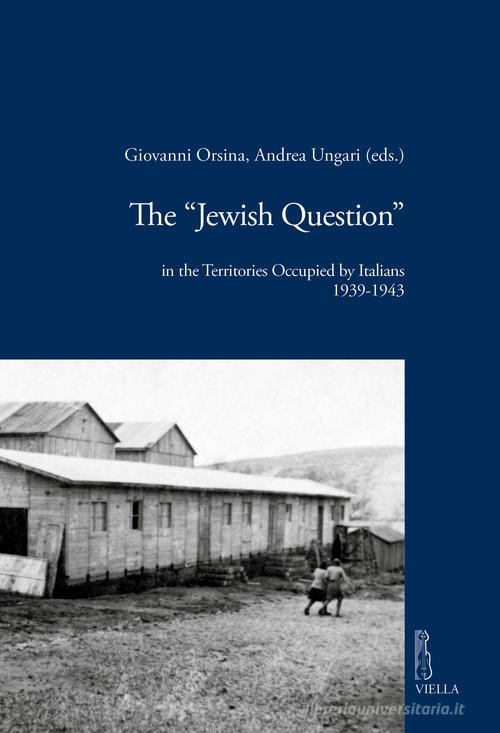 The «Jewish question» in the territories occupied by Italians (1939-1943) edito da Viella
