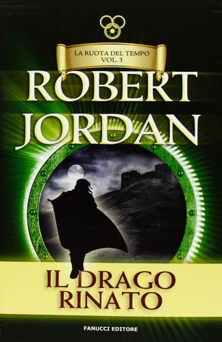 Il drago rinato. La ruota del tempo vol.3 di Robert Jordan edito da Fanucci