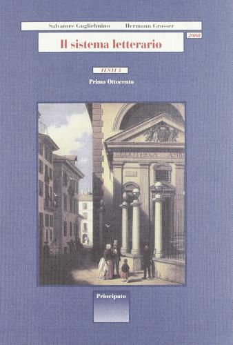 Il sistema letterario 2000. Testi. Per le Scuole superiori vol.5 di Salvatore Guglielmino, Hermann Grosser edito da Principato