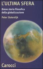 L' ultima sfera. Breve storia filosofica della globalizzazione di Peter Sloterdijk edito da Carocci