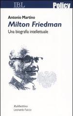 Milton Friedman. Una biografia intellettuale di Antonio Martino edito da Rubbettino