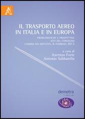 Il trasporto aereo in Italia e in Europa. Problematiche e prospettive. Atti del Convegno (Camera dei Deputati, 6 febbario 2013) edito da Aracne