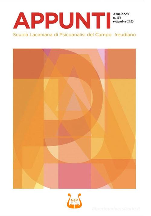 Appunti. Scuola lacaniana di psicoanalisi del campo freudiano (2023) vol.154 edito da NeP edizioni