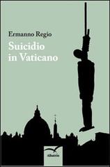 Suicidio in Vaticano di Ermanno Regio edito da Gruppo Albatros Il Filo