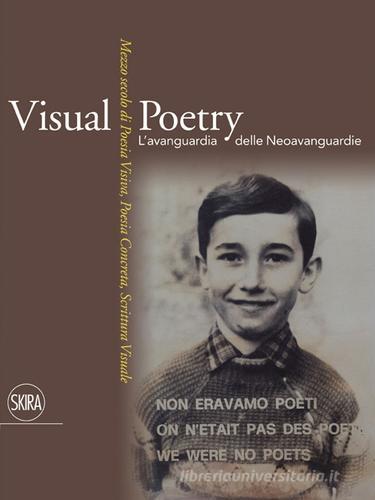 Visual Poetry. L'avanguardia delle neoavanguardie. Mezzo secolo di poesia visiva, poesia concreta, scrittura visuale edito da Skira