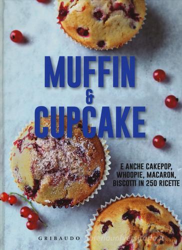 Muffin & cupcake. E anche cakepop, whoopie, macaron, biscotti in 250 ricette edito da Gribaudo