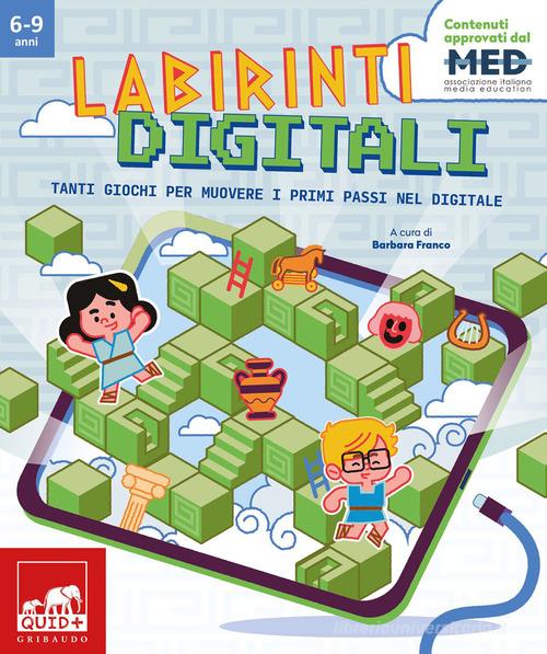 Labirinti digitali. Tanti giochi per muovere i primi passi nel digitale edito da Gribaudo