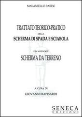 Trattato teorico-pratico della scherma di spada e sciabola di Masaniello Parise edito da Seneca Edizioni