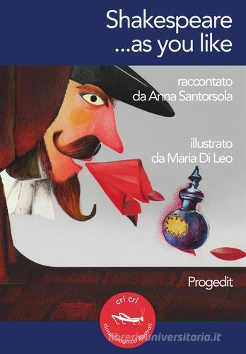 Shakespeare... as you like. Ediz. italiana e inglese di Anna Santorsola edito da Progedit