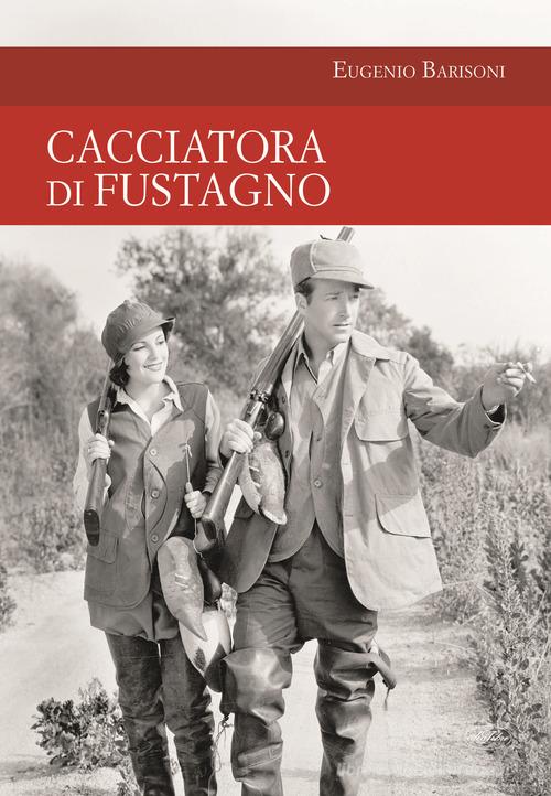 Cacciatora di fustagno di Eugenio Barisoni edito da Idea Libri