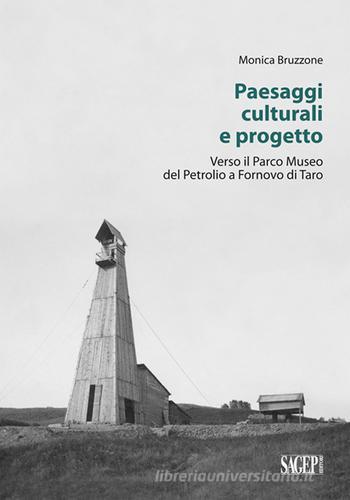 Paesaggi culturali e progetto. Verso il Parco museo del petrolio a Fornovo di Taro di Monica Bruzzone edito da SAGEP