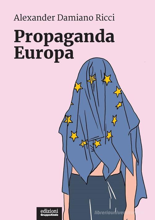 Propaganda Europa di Alexander Damiano Ricci edito da EGA-Edizioni Gruppo Abele