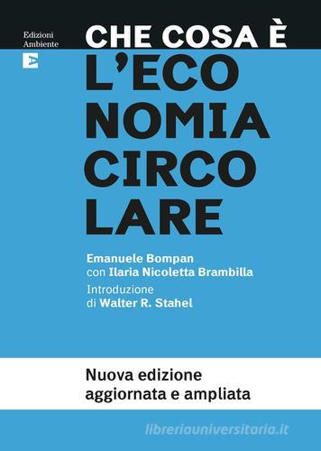 Che cosa è l'economia circolare. Nuova ediz. di Emanuele Bompan, Ilaria Nicoletta Brambilla edito da Edizioni Ambiente