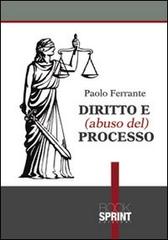 Diritto e (abuso del) processo di Paolo Ferrante edito da Booksprint