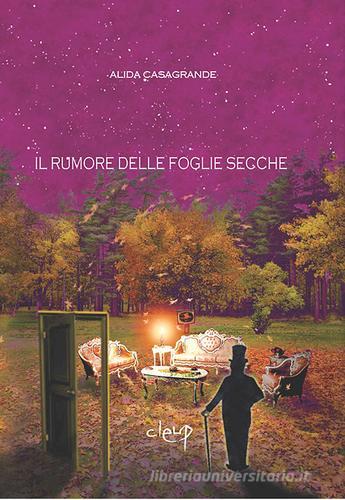 Libro Il rumore delle foglie secche di Alida Casagrande Narrativa di CLEUP