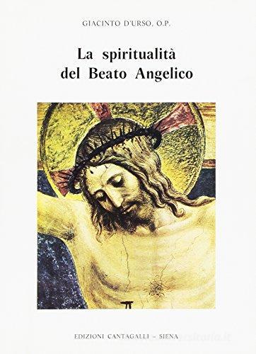 La spiritualità del Beato Angelico di Giacinto D'Urso edito da Cantagalli