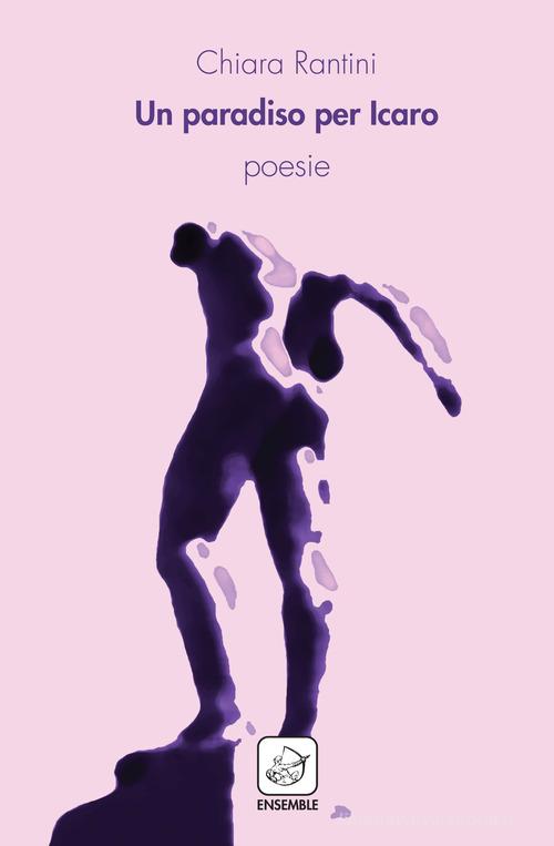 Un paradiso per Icaro di Chiara Rantini edito da Ensemble