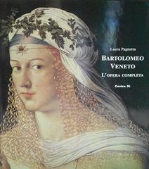 Bartolomeo Veneto. L'opera completa di Laura Pagnotta edito da Centro Di