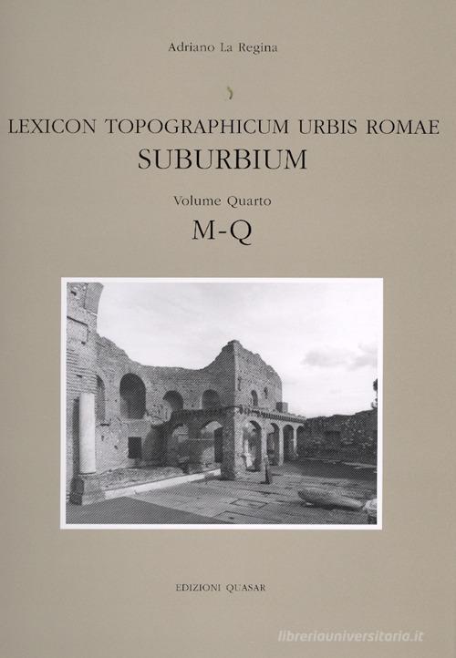 Lexicon topographicum urbis Romae. Suburbium vol.4 edito da Quasar