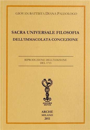 Sacra universale filosofia dell'Immacolata Concezione di G. Battista Diana Paleologo edito da Arché