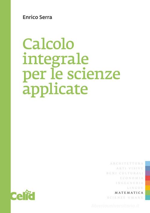Calcolo integrale per le scienze applicate di Enrico Serra edito da CELID