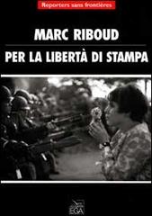 Per la libertà di stampa di Marc Riboud edito da EGA-Edizioni Gruppo Abele