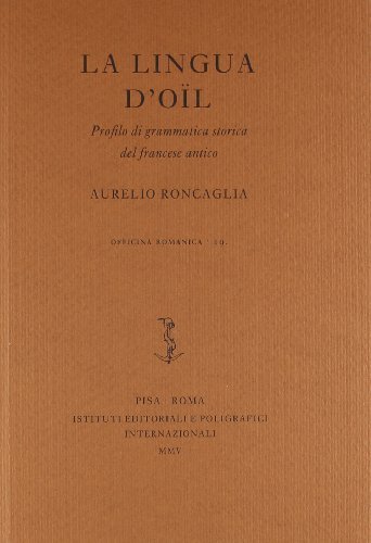 La lingua d'oïl. Profilo di grammatica storica del francese antico di Aurelio Roncaglia edito da Ist. Editoriali e Poligrafici